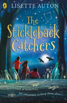 Book cover of The Stickleback Catchers by Lisette Auton. Three friends stand on a riverbank, stars above, crows fly, and bottle with feathers in stand on the riverbank.